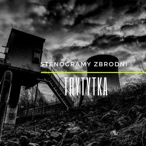 TRYTYTKA - kryminał, podcast, słuchowisko, antykryminał, Piotr Wielg