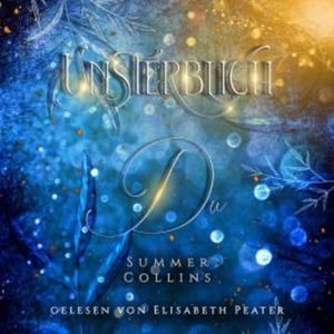 Unsterblich Du, Summer Collins