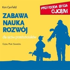 Zabawa, nauka, rozwój. Dla ojców przedszkolaków, Ken Canfield