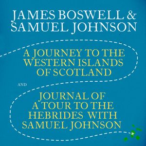 A Journey to the Western Islands of Scotland & Journal of a Tour to the Hebrides with Samuel Johnson, James Boswell