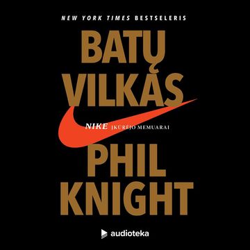 BATŲ VILKAS. NIKE įkūrėjo memuarai audiobook, Phil Knight