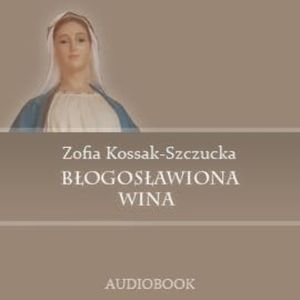 Błogosławiona Wina, Zofia Kossak-Szczucka
