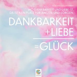 Dankbarkeit + Liebe = Glück, Minddrops