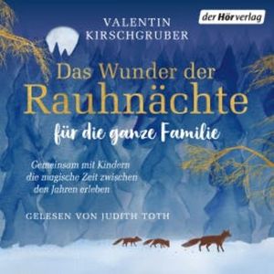 Das Wunder der Rauhnächte für die ganze Familie, Valentin Kirschgruber