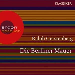 Die Berliner Mauer - Dichtgemacht und aufgesprengt, Ralph Gerstenberg