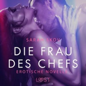 Die Frau des Chefs: Erotische Novelle, Sarah Skov