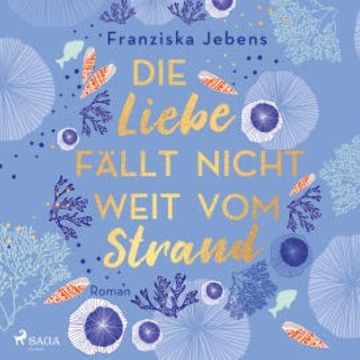 Die Liebe fällt nicht weit vom Strand audiobook, Franziska Jebens