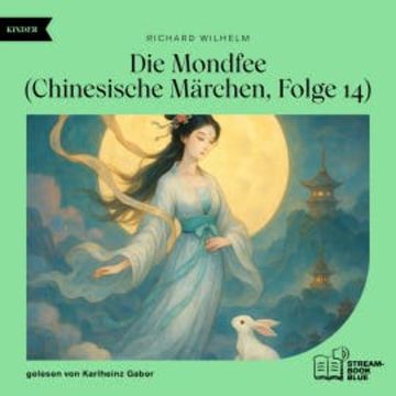 Die Mondfee (Chinesische Märchen, Folge 14) audiobook, Richard Wilhelm