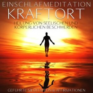 Einschlafmeditation "Kraftort" - Heilung von seelischen und körperlichen Beschwerden, Raphael Kempermann