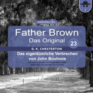 Father Brown 23 - Das eigentümliche Verbrechen von John Boulnois (Das Original), Gilbert Keith Chesterton