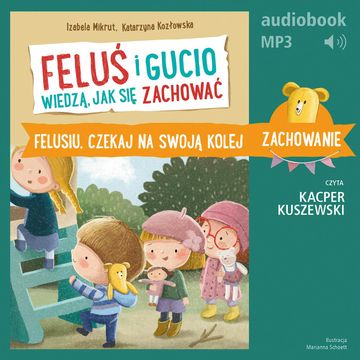 Feluś i Gucio wiedzą, jak się zachować. Felusiu, czekaj na swoją kolej audiobook, Izabela Mikrut, Katarzyna Kozłowska