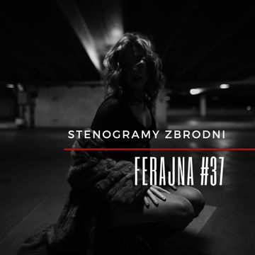 FERAJNA #37 - podcast, kryminał, słuchowisko, antykryminał audiobook, Piotr Wielg