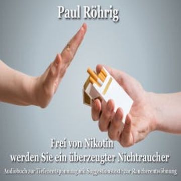 Frei von Nikotin werden Sie ein überzeugter Nichtraucher audiobook, Paul Röhrig