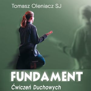 Fundament ćwiczeń duchowych, Tomasz Oleniacz SJ