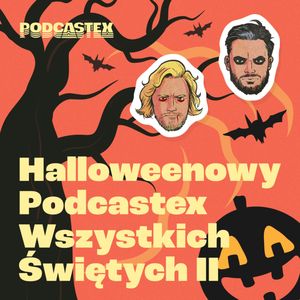 HALLOWEENOWY PODCASTEX WSZYSTKICH ŚWIĘTYCH II, Podcastex
