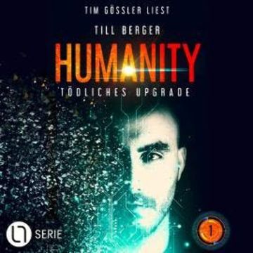 Humanity: Tödliches Upgrade - Humanity, Teil 1 (Ungekürzt) audiobook, Till Berger