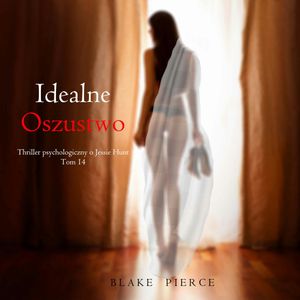 Idealne oszustwo. Thriller psychologiczny o Jessie Hunt.Tom 14, Blake Pierce