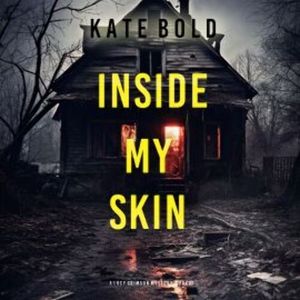 Inside My Skin (A Lucy Crimson Suspense Thriller—Book Three), Kate Bold