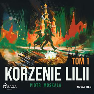Korzenie Lilii. Tom 1, Piotr Moskała