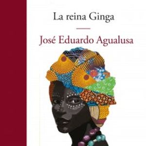 La reina Ginga, Jose Eduardo Agualusa
