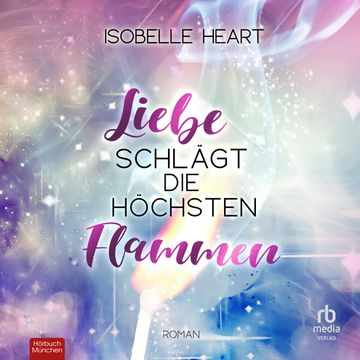 Liebe schlägt die höchsten Flammen audiobook, Isobelle Heart