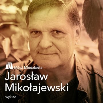 Mówi Miedzianka: Jarosław Mikołajewski, Jarosław Mikołajewski