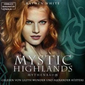 Mythenbaum - Mystic Highlands, Band 3 (ungekürzt), Raywen White