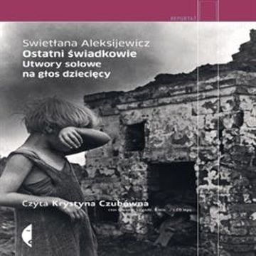 Ostatni świadkowie. Utwory solowe na głos dziecięcy, Swietłana Aleksijewicz