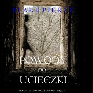 Powody do ucieczki (Seria thrillerów o Avery Black — Część 2), Blake Pierce