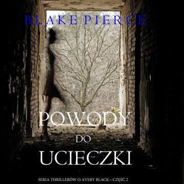 Powody do ucieczki (Seria thrillerów o Avery Black — Część 2) audiobook, Blake Pierce