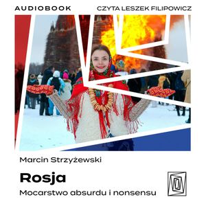 Rosja. Mocarstwo absurdu i nonsensu, Marcin Strzyżewski