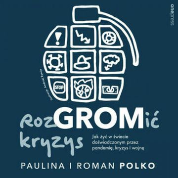 RozGROMić kryzys. Jak żyć w świecie doświadczonym przez pandemię, kryzys i wojnę audiobook, Paulina Polko, Roman Polko