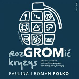 RozGROMić kryzys. Jak żyć w świecie doświadczonym przez pandemię, kryzys i wojnę, Paulina Polko, Roman Polko