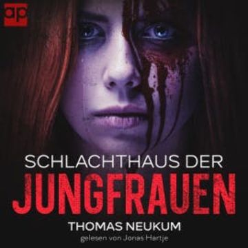 Schlachthaus der Jungfrauen audiobook, Thomas Neukum