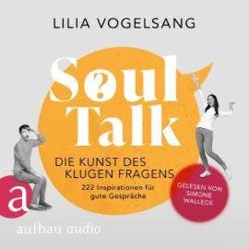 Soul Talk - Die Kunst des klugen Fragens (Ungekürzt) audiobook, Lilia Vogelsang