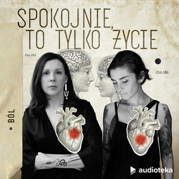 Spokojnie, to tylko życie. Epizod 1: Ból audiobook, Joanna Podgórska, Marta Niedźwiecka