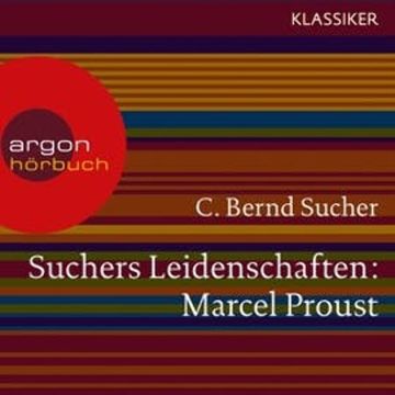 Marcel Proust - Eine Einführung in Leben und Werk (Suchers Leidenschaften) audiobook, C. Bernd Sucher