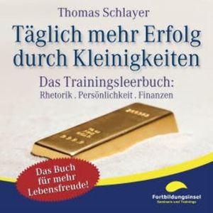 Täglich mehr Erfolg durch Kleinigkeiten, Thomas Schlayer