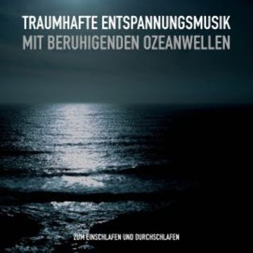 Traumhafte Entspannungsmusik und beruhigende Ozeanwellen gegen Schlaflosigkeit audiobook, Patrick Lynen