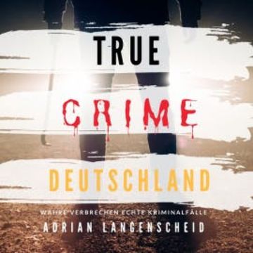 True Crime Deutschland audiobook, Adrian Langenscheid