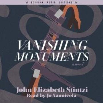Vanishing Monuments (Unabridged) audiobook, John Elizabeth Stintzi