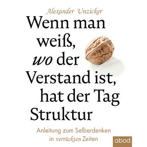 Wenn man weiß, wo der Verstand ist, hat der Tag Struktur, Alexander Unzicker