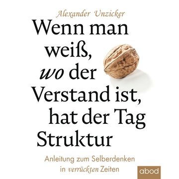 Wenn man weiß, wo der Verstand ist, hat der Tag Struktur audiobook, Alexander Unzicker