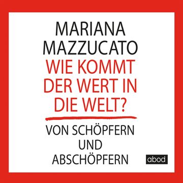 Wie kommt der Wert in die Welt? audiobook, Mariana Mazzucato