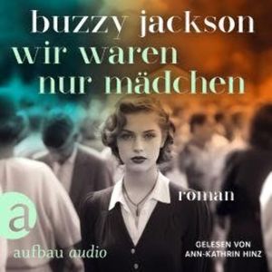 Wir waren nur Mädchen (Ungekürzt), Buzzy Jackson
