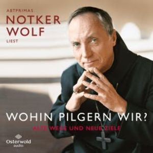 Wohin pilgern wir?, Abtprimas Notker Wolf
