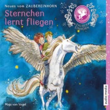 Zaubereinhorn - Sternchen lernt fliegen audiobook, Maja von Vogel