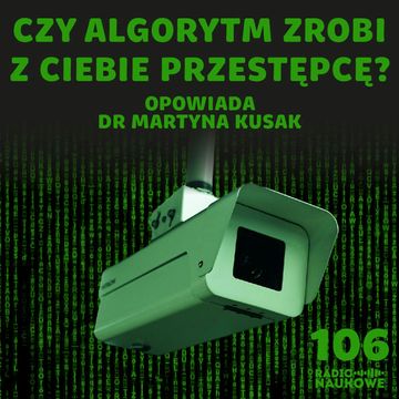 #106 Sztuczna inteligencja i big data – czy technologia wyeliminuje przestępczość? | dr Martyna Kusak audiobook, Karolina Głowacka