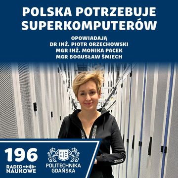 #196 Superkomputery - kto może z nich korzystać? | Piotr Orzechowski, Monika Pacek, Bogusław Śmiech audiobook, Karolina Głowacka