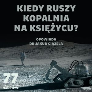 #77 Górnictwo ekstremalne – czego szukamy na dnie oceanów i powierzchni Księżyca? | dr Jakub Ciążela, Karolina Głowacka